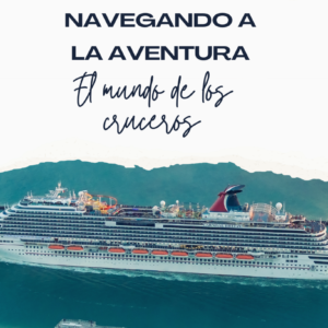 Navegando a la Aventura: el Mundo de los cruceros